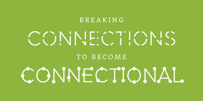 Breaking connections to become connectional